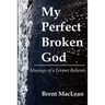 My Perfect Broken God - Musings of a Former Believer