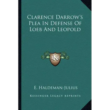 Clarence Darrow's Plea in Defense of Loeb and Leopold