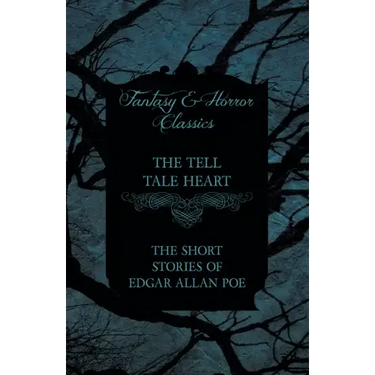 The Tell Tale Heart - The Short Stories of Edgar Allan Poe (Fantasy and Horror Classics)
