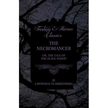The Necromancer - Or, The Tale of the Black Forest (Fantasy and Horror Classics)