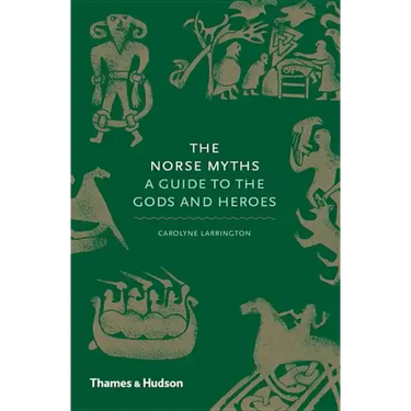 The Norse Myths: A Guide to the Gods and Heroes