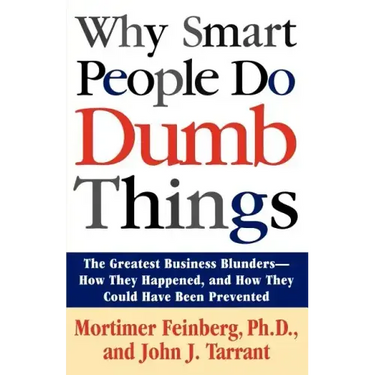 Why Smart People Do Dumb Things