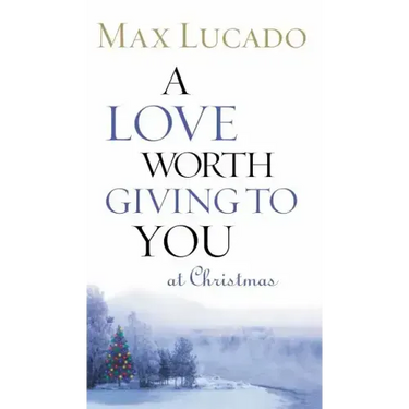 A Love Worth Giving to You at Christmas: Discover Jesus, the Most Generous Gift God Could Ever Give