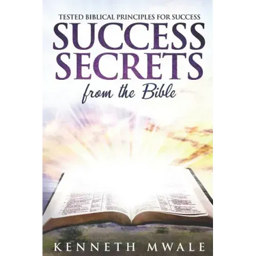 Success Secrets From The Bible: Tested Biblical Principles for Success