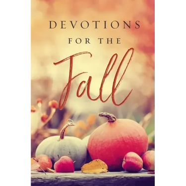 Devotions for the Fall: Celebrate the Harvest Season with Gratitude and Joy (a 40-Day Devotional)