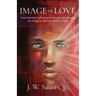 Image of Love: Experiencing God's purpose for your life through the image in which you were created