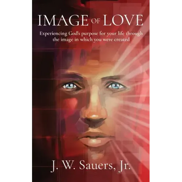 Image of Love: Experiencing God's purpose for your life through the image in which you were created