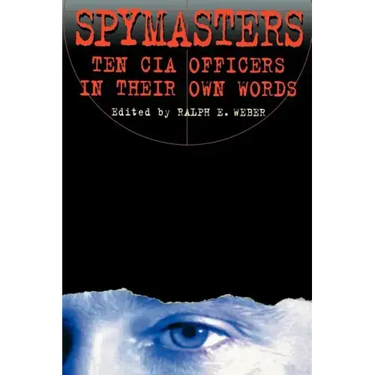 Spymasters: Ten CIA Officers in Their Own Words