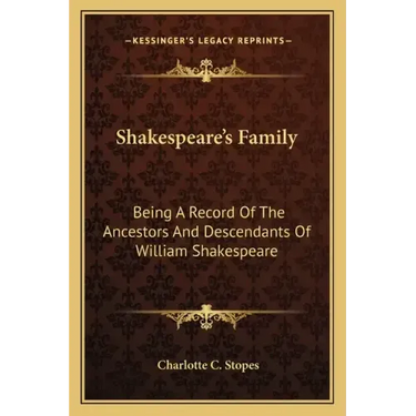 Shakespeare's Family: Being a Record of the Ancestors and Descendants of William Shakespeare