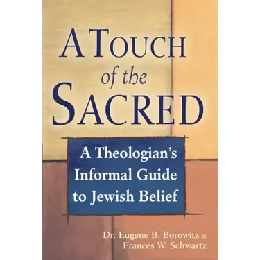 A Touch of the Sacred: A Theologian's Informal Guide to Jewish Belief