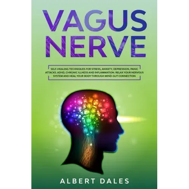 Vagus Nerve: Self-healing Techniques for Stress, Anxiety, Depression, Panic Attacks. ADHD, Chronic Illness and Inflammation. Relax