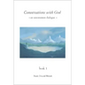 Conversations with God: An Uncommon Dialogue, Book 1