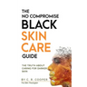 The No Compromise Black Skin Care Guide: The Truth About Caring For Darker Skin