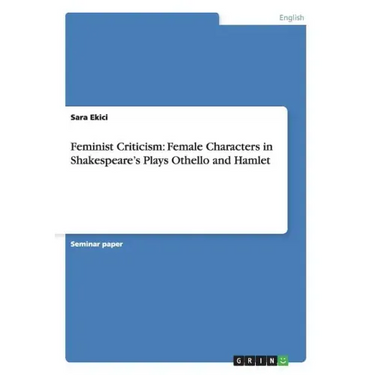 Feminist Criticism: Female Characters in Shakespeare's Plays Othello and Hamlet