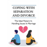 Coping With Separation And Divorce: The Ideal Pattern In Handling Issues In Marriage: How Do I Deal With A Divorce I Don'T Want?