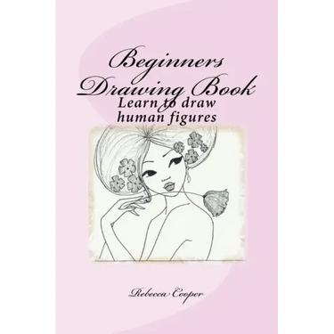 Beginners Drawing Book: Learn to draw human figures