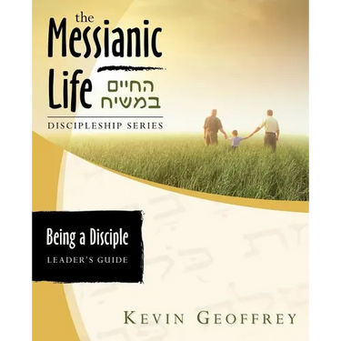 Being a Disciple of Messiah: Leader's Guide (The Messianic Life Discipleship Series / Bible Study)