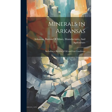 Minerals in Arkansas: Including a Review of Oil and Gas Conditions