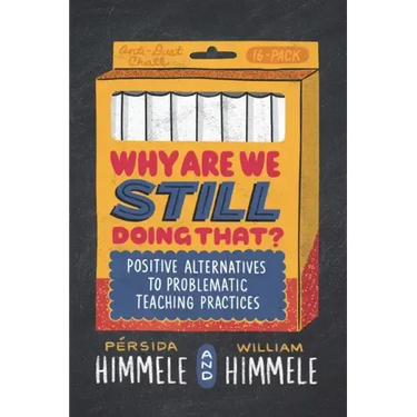 Why Are We Still Doing That?: Positive Alternatives to Problematic Teaching Practices