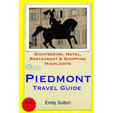 Piedmont Travel Guide: Sightseeing, Hotel, Restaurant & Shopping Highlights