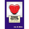 Conquer Your A-Fib: How To Beat Atrial Fibrillation
