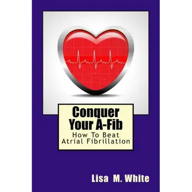 Conquer Your A-Fib: How To Beat Atrial Fibrillation