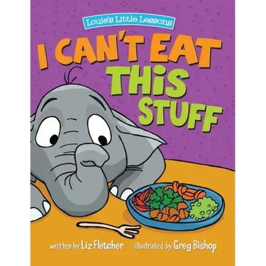 I Can't Eat This Stuff: How to Get Your Toddler to Eat Their Vegetables