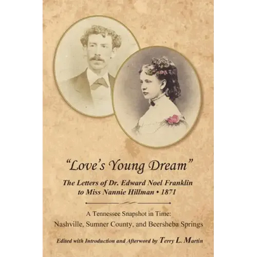 Love's Young Dream: The Letters of Dr. Edward Noel Franklin to Miss Nannie Hillman--1871