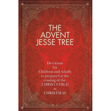 The Advent Jesse Tree: Devotions for Children and Adults to Prepare for the Coming of the Christ Child at Christmas