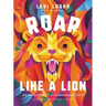 Roar Like a Lion: 90 Devotions to a Courageous Faith