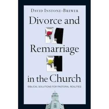Divorce and Remarriage in the Church: Biblical Solutions for Pastoral Realities
