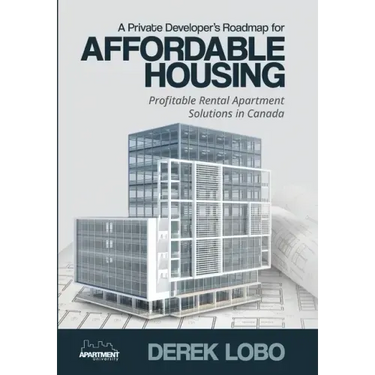 A Private Developer's Roadmap for Affordable Housing - Profitable Rental Apartment Solutions in Canada