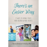 There's an Easier Way: 21 Ways to Lovingly Raise Your Children Without Regrets