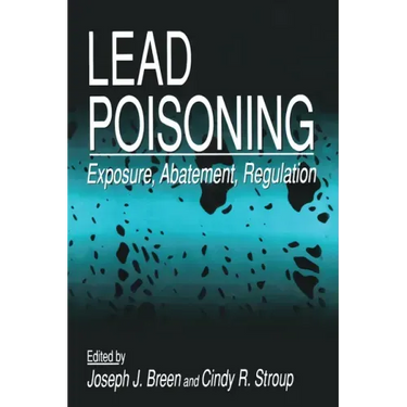 Lead Poisoning: Exposure, Abatement, Regulation