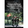 Autonomy and Armed Separatism in South and Southeast Asia