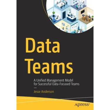 Data Teams: A Unified Management Model for Successful Data-Focused Teams