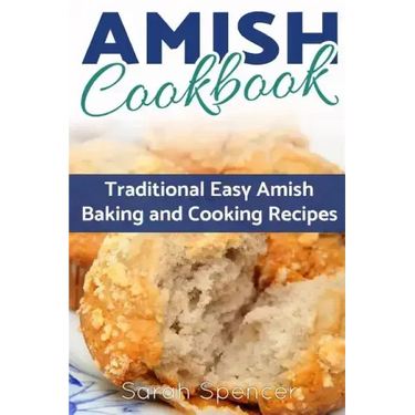 Amish CookBook: Traditional, Easy Amish Baking and Cooking Recipes