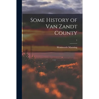 Some History of Van Zandt County; 1