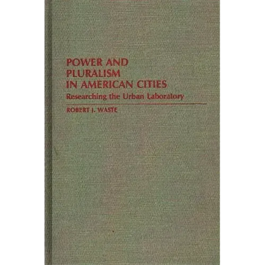 Power and Pluralism in American Cities: Researching the Urban Laboratory