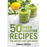 50 Top Green Smoothie Recipes: For Weight Loss and Detox