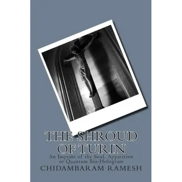 The Shroud of Turin: An Imprint of the Soul, Apparition or Quantum Bio-Hologram