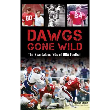 Dawgs Gone Wild: The Scandalous '70s of Uga Football