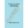 In The Seven Woods; Being Poems Chiefly of the Irish Heroic Age