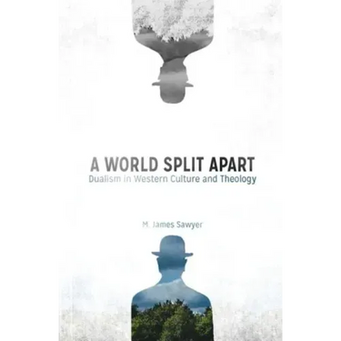 A World Split Apart: Dualism in Western Culture and Theology