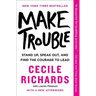 Make Trouble: Standing Up, Speaking Out, and Finding the Courage to Lead