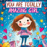 You Are Totally Amazing Girl: Inspiring and Motivational Stories with a Coloring Book to Spark Creativity, Build Confidence and Celebrate How Great