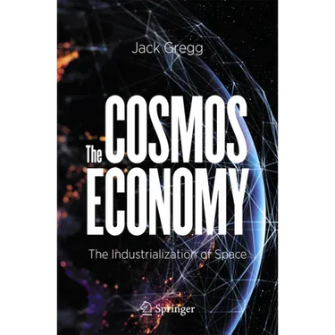 The Cosmos Economy: The Industrialization of Space