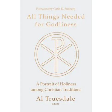All Things Needed for Godliness: A Portrait of Holiness Among Christian Traditions