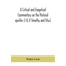 A critical and exegetical commentary on the Pastoral epistles (I & II Timothy and Titus)
