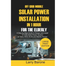 Off Grid Mobile Solar Power Installation In 1 Hour For The Elderly: A Step by step Guide to Design and install 12 Volts Solar Power System on Vans, RV